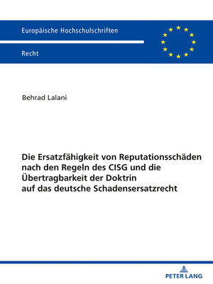 cover image of Die Ersatzfaehigkeit von Reputationsschaeden nach den Regeln des CISG und die Uebertragbarkeit der Doktrin auf das deutsche Schadensersatzrecht